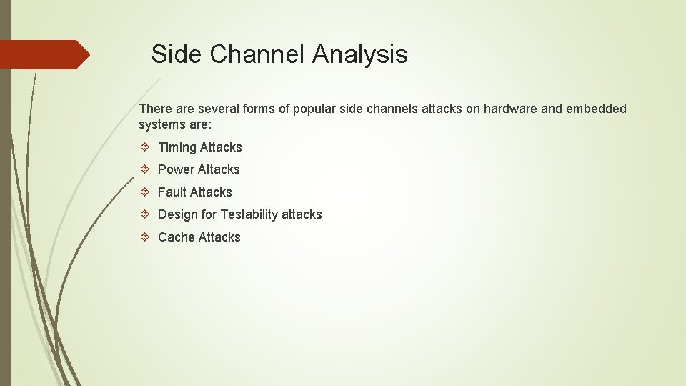 Side Channel Analysis There are several forms of popular side channels attacks on hardware