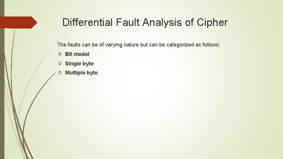 Differential Fault Analysis of Cipher The faults can be of varying nature but can