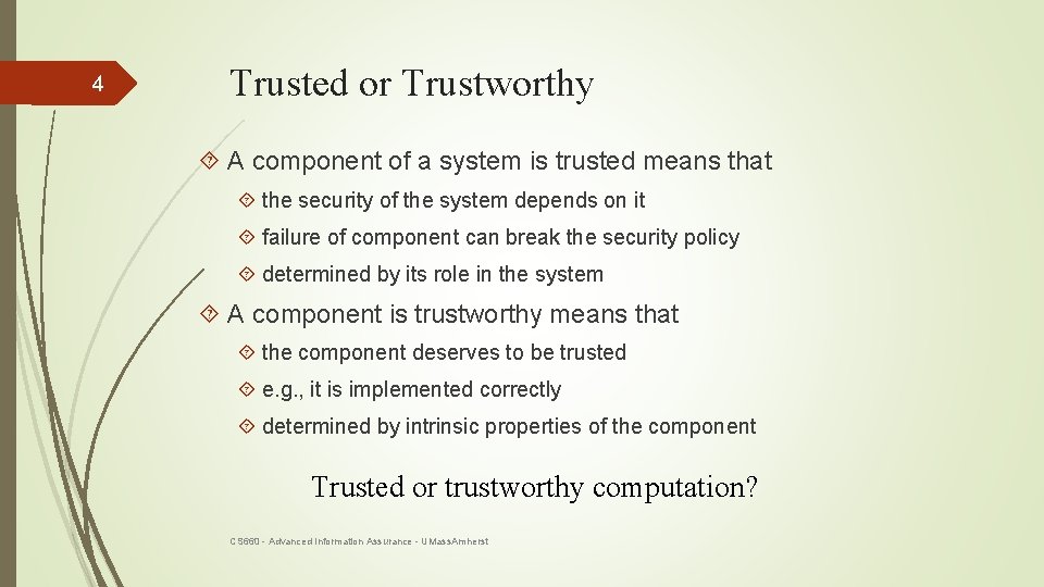 4 Trusted or Trustworthy A component of a system is trusted means that the