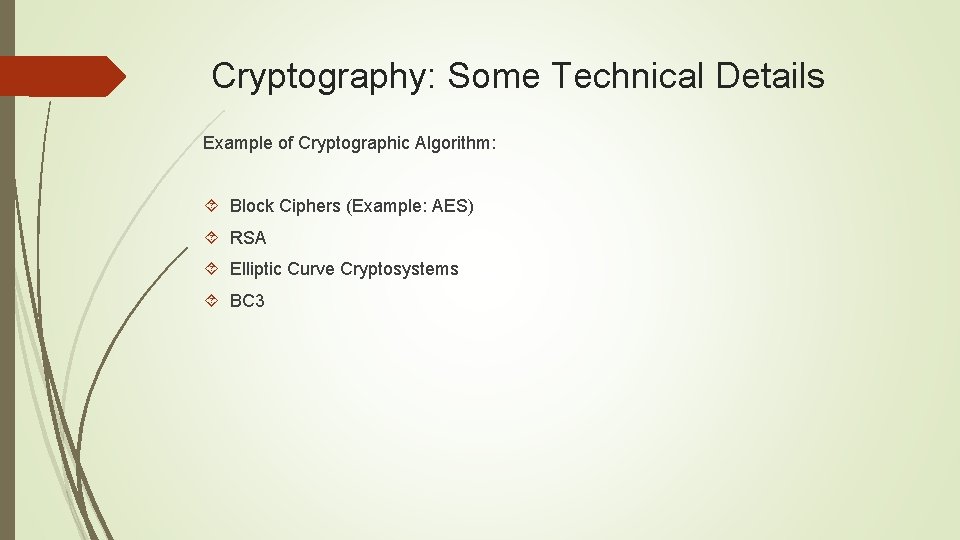 Cryptography: Some Technical Details Example of Cryptographic Algorithm: Block Ciphers (Example: AES) RSA Elliptic