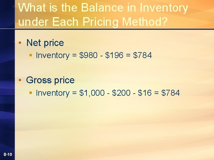 What is the Balance in Inventory under Each Pricing Method? • Net price § What is the Balance in Inventory under Each Pricing Method? • Net price §