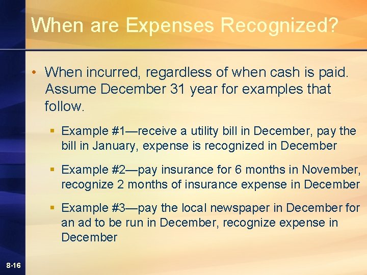 When are Expenses Recognized? • When incurred, regardless of when cash is paid. Assume When are Expenses Recognized? • When incurred, regardless of when cash is paid. Assume