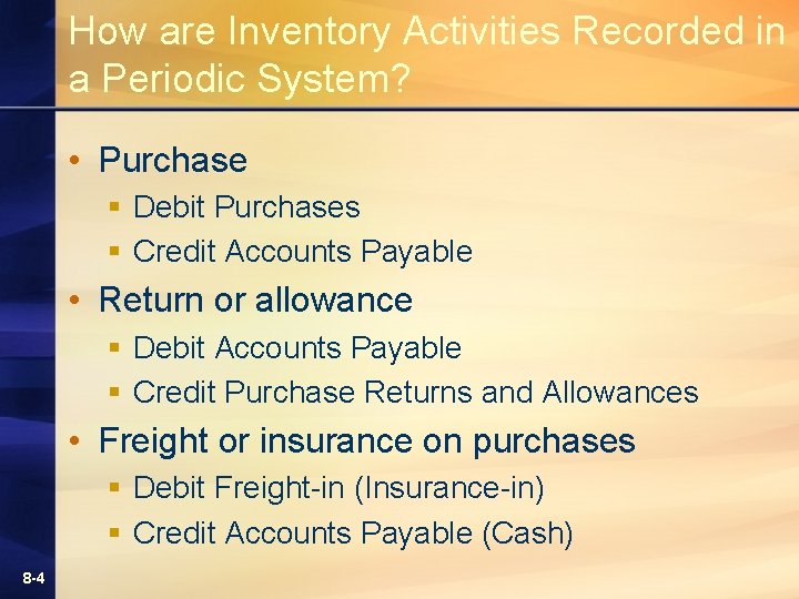 How are Inventory Activities Recorded in a Periodic System? • Purchase § Debit Purchases How are Inventory Activities Recorded in a Periodic System? • Purchase § Debit Purchases