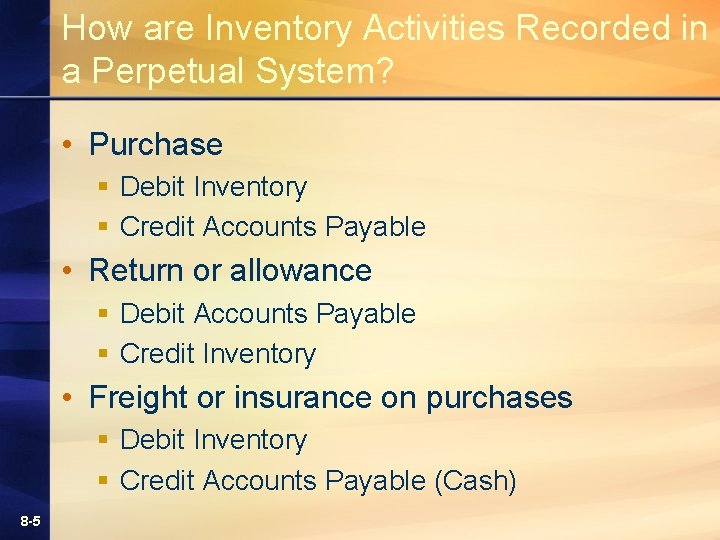 How are Inventory Activities Recorded in a Perpetual System? • Purchase § Debit Inventory How are Inventory Activities Recorded in a Perpetual System? • Purchase § Debit Inventory