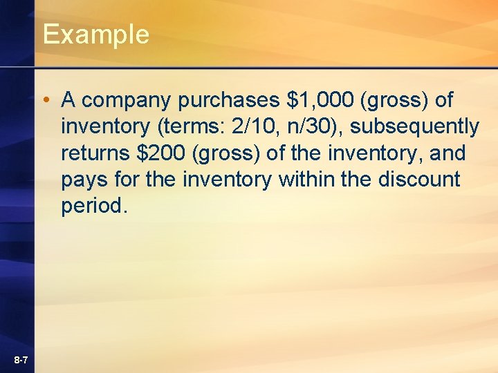Example • A company purchases $1, 000 (gross) of inventory (terms: 2/10, n/30), subsequently Example • A company purchases $1, 000 (gross) of inventory (terms: 2/10, n/30), subsequently
