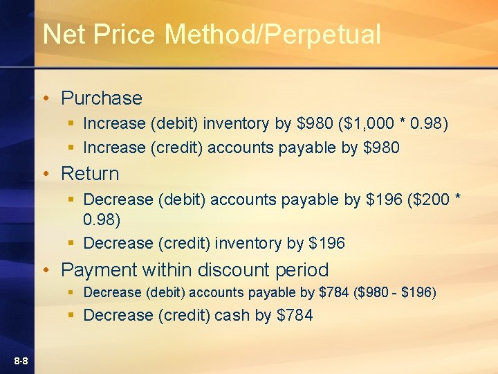 Net Price Method/Perpetual • Purchase § Increase (debit) inventory by $980 ($1, 000 * Net Price Method/Perpetual • Purchase § Increase (debit) inventory by $980 ($1, 000 *