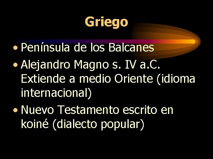 Griego • Península de los Balcanes • Alejandro Magno s. IV a. C. Extiende Griego • Península de los Balcanes • Alejandro Magno s. IV a. C. Extiende