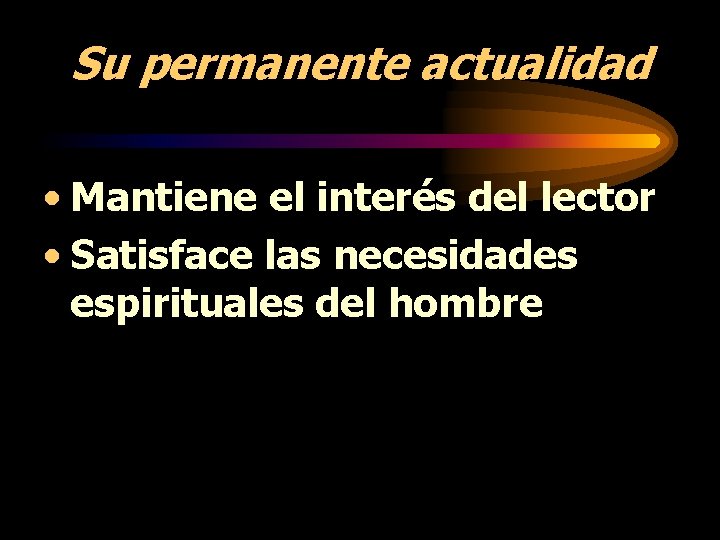 Su permanente actualidad • Mantiene el interés del lector • Satisface las necesidades espirituales Su permanente actualidad • Mantiene el interés del lector • Satisface las necesidades espirituales