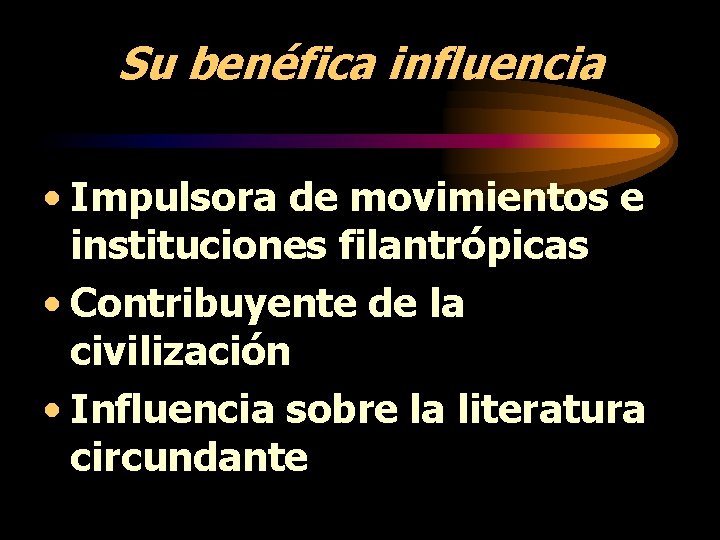 Su benéfica influencia • Impulsora de movimientos e instituciones filantrópicas • Contribuyente de la Su benéfica influencia • Impulsora de movimientos e instituciones filantrópicas • Contribuyente de la
