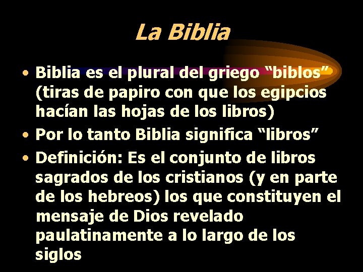 La Biblia • Biblia es el plural del griego “biblos” (tiras de papiro con La Biblia • Biblia es el plural del griego “biblos” (tiras de papiro con