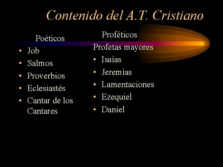 Contenido del A. T. Cristiano • • • Poéticos Job Salmos Proverbios Eclesiastés Cantar Contenido del A. T. Cristiano • • • Poéticos Job Salmos Proverbios Eclesiastés Cantar