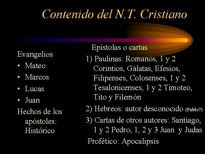 Contenido del N. T. Cristiano Evangelios • Mateo • Marcos • Lucas • Juan Contenido del N. T. Cristiano Evangelios • Mateo • Marcos • Lucas • Juan