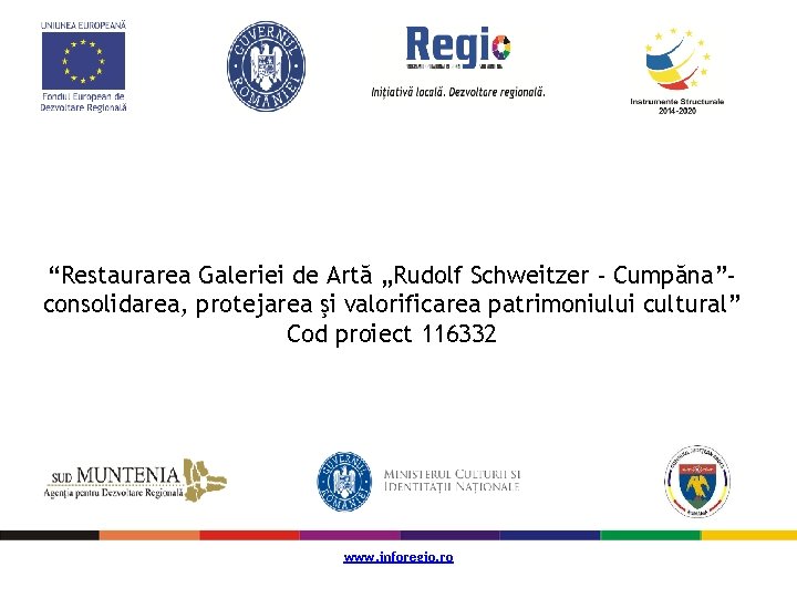 “Restaurarea Galeriei de Artă „Rudolf Schweitzer - Cumpăna”consolidarea, protejarea şi valorificarea patrimoniului cultural” Cod