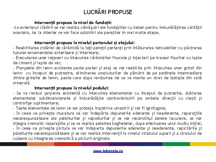 LUCRĂRI PROPUSE Intervenţii propuse la nivel de fundaţii: -La exteriorul clădirii se vor realiza