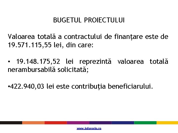 BUGETUL PROIECTULUI Valoarea totală a contractului de finanţare este de 19. 571. 115, 55