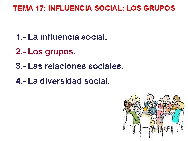 TEMA 17: INFLUENCIA SOCIAL: LOS GRUPOS 1. - La influencia social. 2. - Los