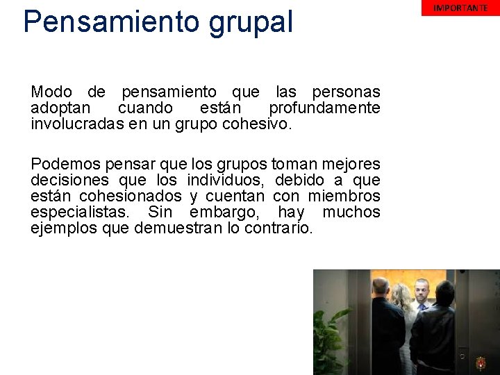  Pensamiento grupal Modo de pensamiento que las personas adoptan cuando están profundamente involucradas