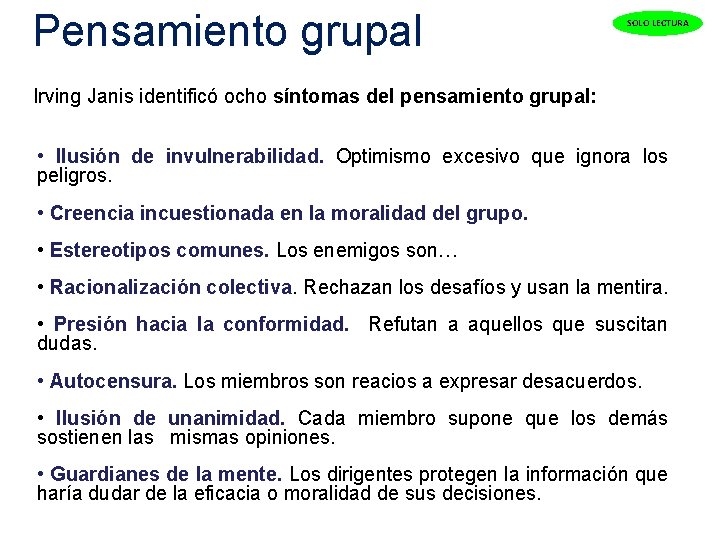  Pensamiento grupal SOLO LECTURA Irving Janis identificó ocho síntomas del pensamiento grupal: •