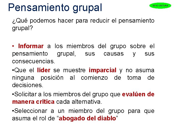  Pensamiento grupal SOLO LECTURA ¿Qué podemos hacer para reducir el pensamiento grupal? •