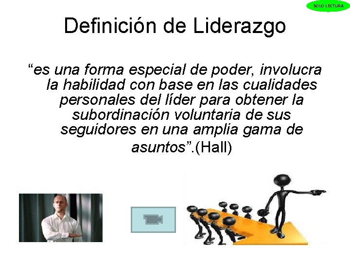 SOLO LECTURA Definición de Liderazgo “es una forma especial de poder, involucra la habilidad