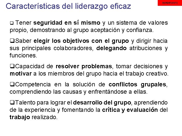 Características del liderazgo eficaz IMPORTANTE q Tener seguridad en sí mismo y un sistema