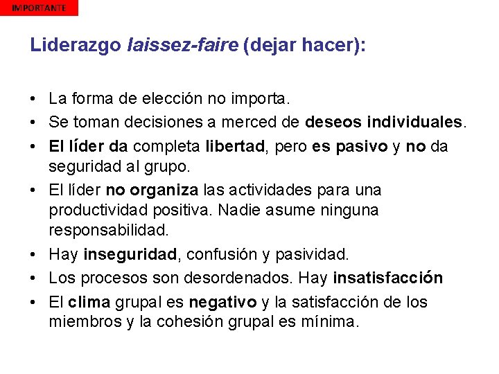 IMPORTANTE Liderazgo laissez-faire (dejar hacer): • La forma de elección no importa. • Se