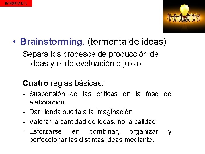 IMPORTANTE • Brainstorming. (tormenta de ideas) Separa los procesos de producción de ideas y