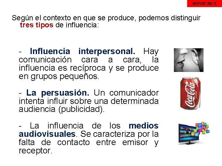 IMPORTANTE Según el contexto en que se produce, podemos distinguir tres tipos de influencia: