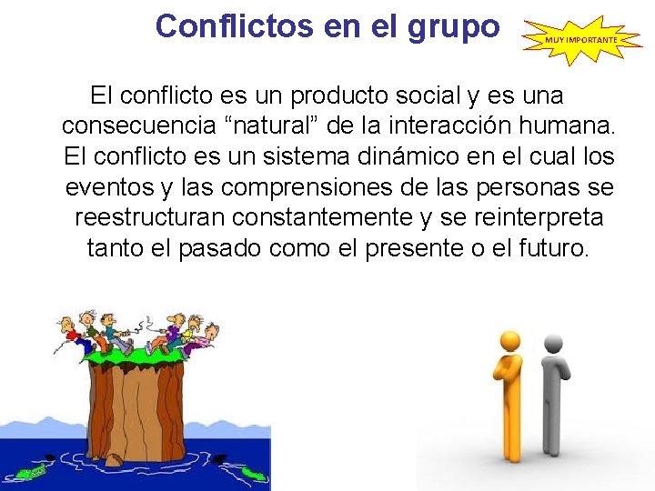 Conflictos en el grupo MUY IMPORTANTE El conflicto es un producto social y es