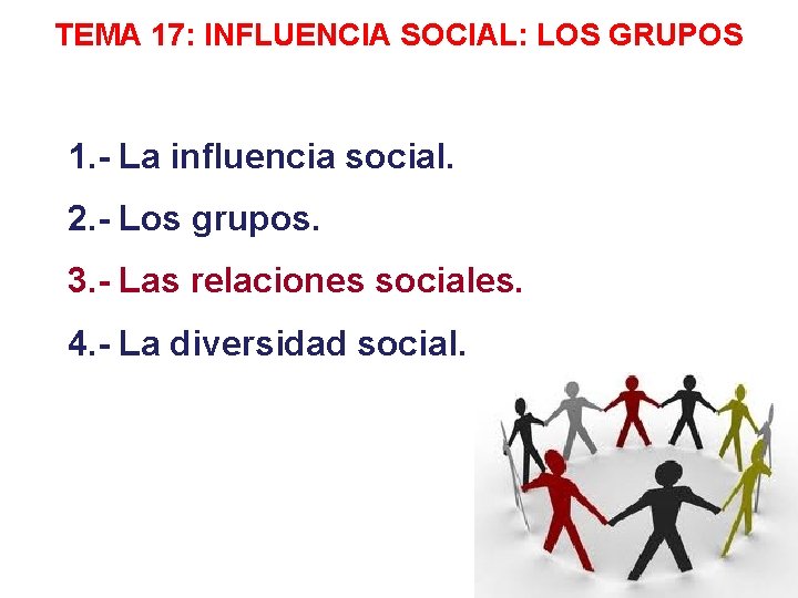TEMA 17: INFLUENCIA SOCIAL: LOS GRUPOS 1. - La influencia social. 2. - Los