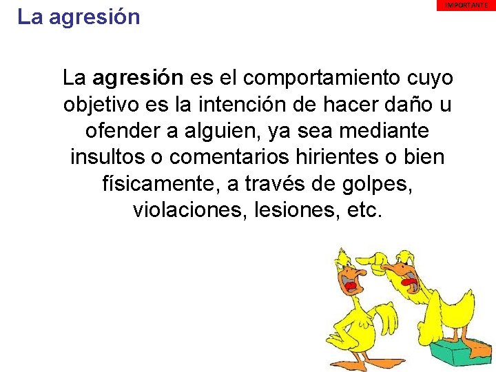  La agresión IMPORTANTE La agresión es el comportamiento cuyo objetivo es la intención