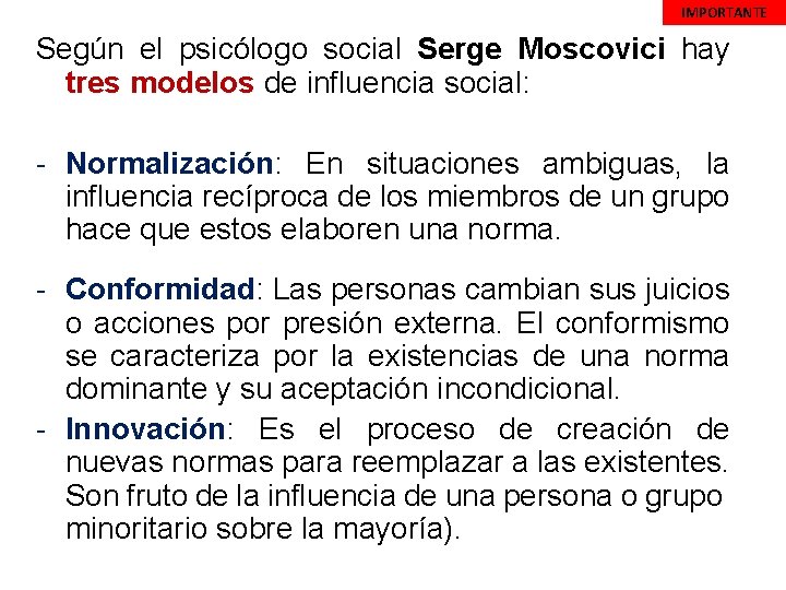 IMPORTANTE Según el psicólogo social Serge Moscovici hay tres modelos de influencia social: -