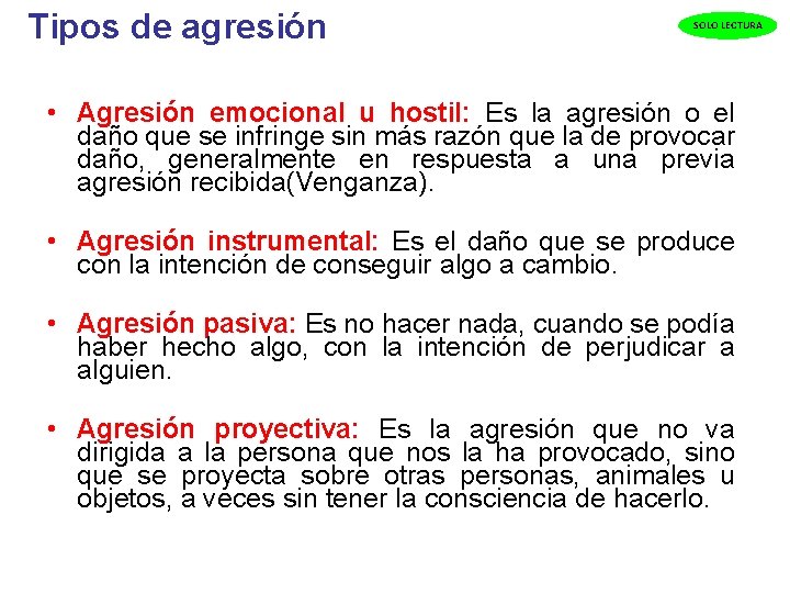  Tipos de agresión SOLO LECTURA • Agresión emocional u hostil: Es la agresión