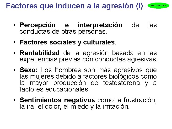  Factores que inducen a la agresión (I) • Percepción e interpretación conductas de