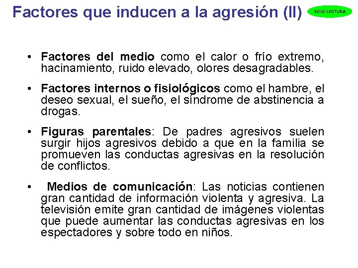  Factores que inducen a la agresión (II) SOLO LECTURA • Factores del medio