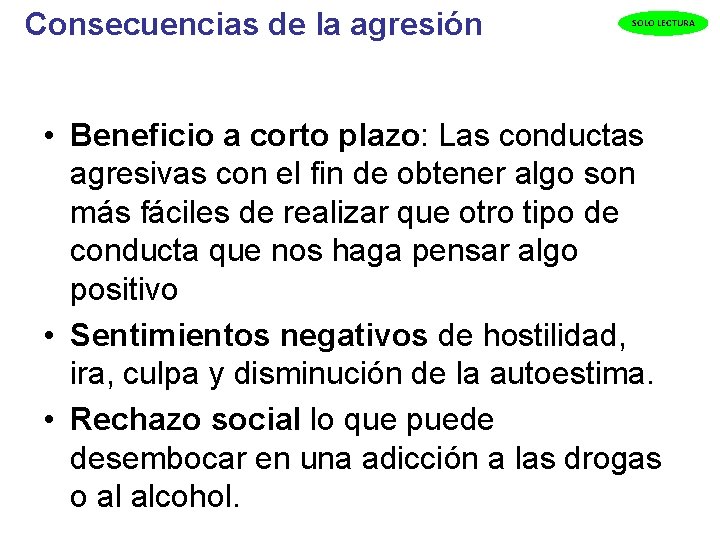  Consecuencias de la agresión SOLO LECTURA • Beneficio a corto plazo: Las conductas