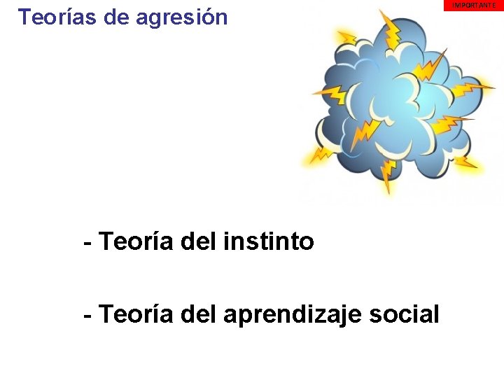  Teorías de agresión - Teoría del instinto - Teoría del aprendizaje social IMPORTANTE