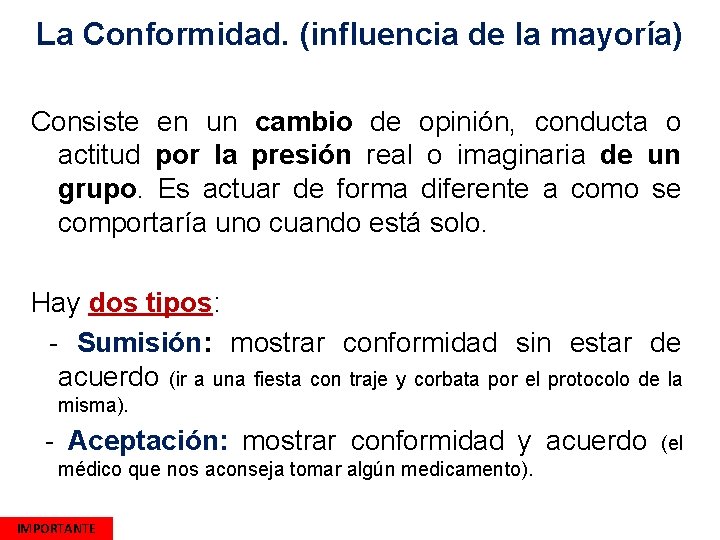 La Conformidad. (influencia de la mayoría) Consiste en un cambio de opinión, conducta o