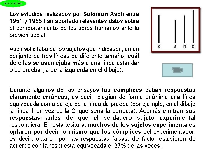 SOLO LECTURA Los estudios realizados por Solomon Asch entre 1951 y 1955 han aportado