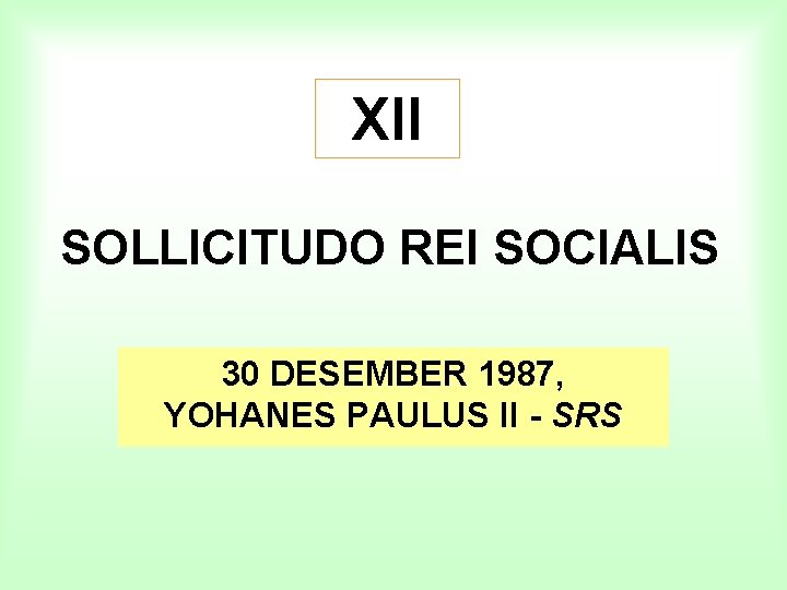 XII SOLLICITUDO REI SOCIALIS 30 DESEMBER 1987, YOHANES PAULUS II - SRS 
