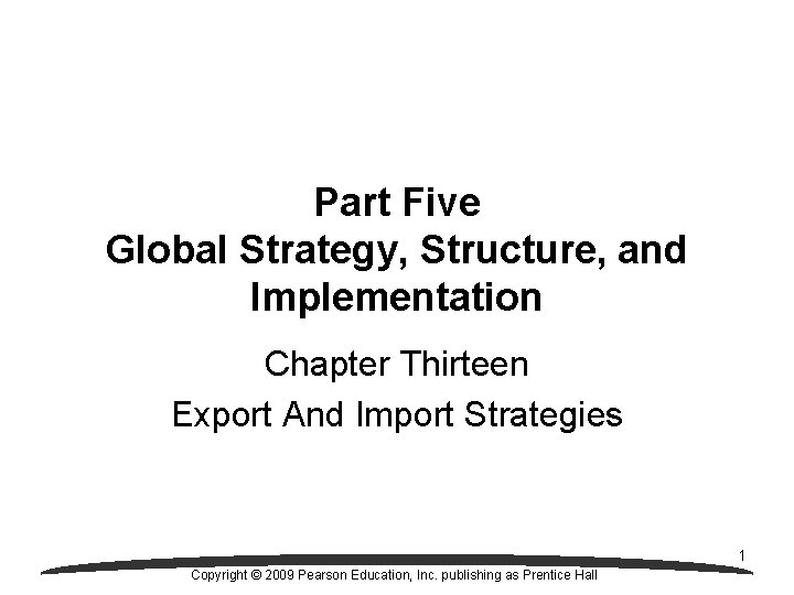 Part Five Global Strategy, Structure, and Implementation Chapter Thirteen Export And Import Strategies 1