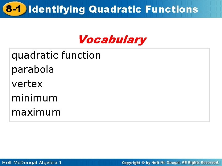 8 -1 Identifying Quadratic Functions Vocabulary quadratic function parabola vertex minimum maximum Holt Mc.