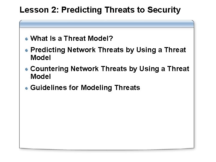 Lesson 2: Predicting Threats to Security What Is a Threat Model? Predicting Network Threats