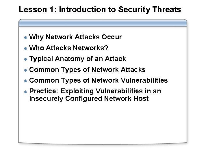 Lesson 1: Introduction to Security Threats Why Network Attacks Occur Who Attacks Networks? Typical