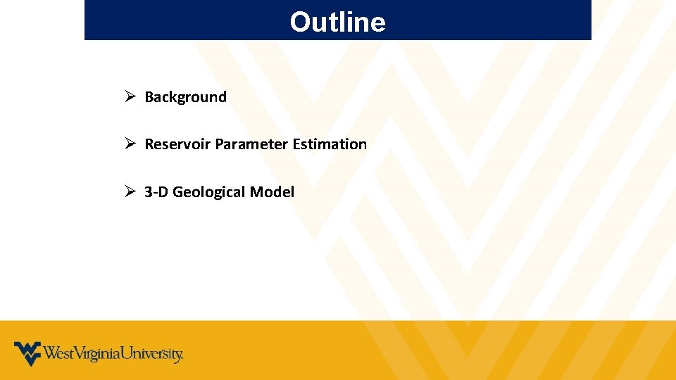 Outline Ø Background Ø Reservoir Parameter Estimation Ø 3 -D Geological Model 