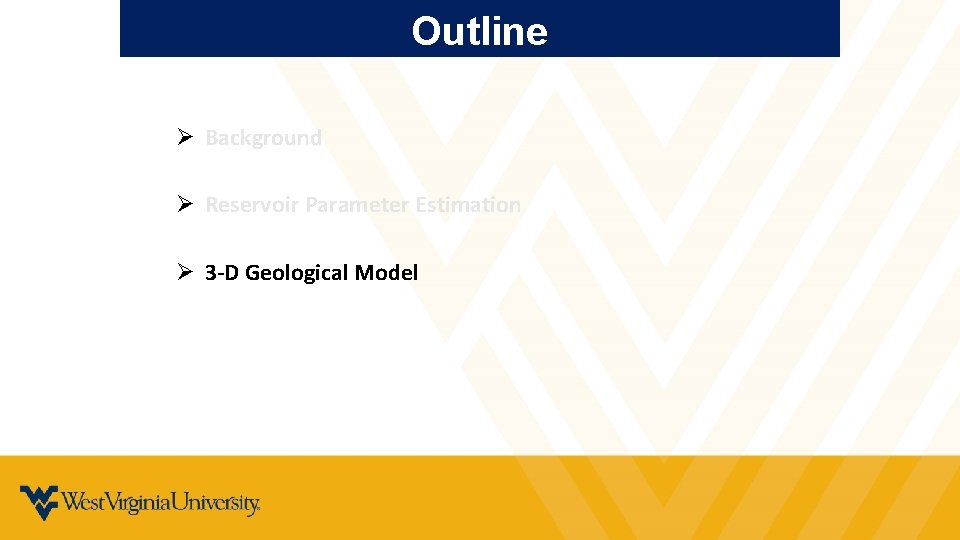 Outline Ø Background Ø Reservoir Parameter Estimation Ø 3 -D Geological Model 