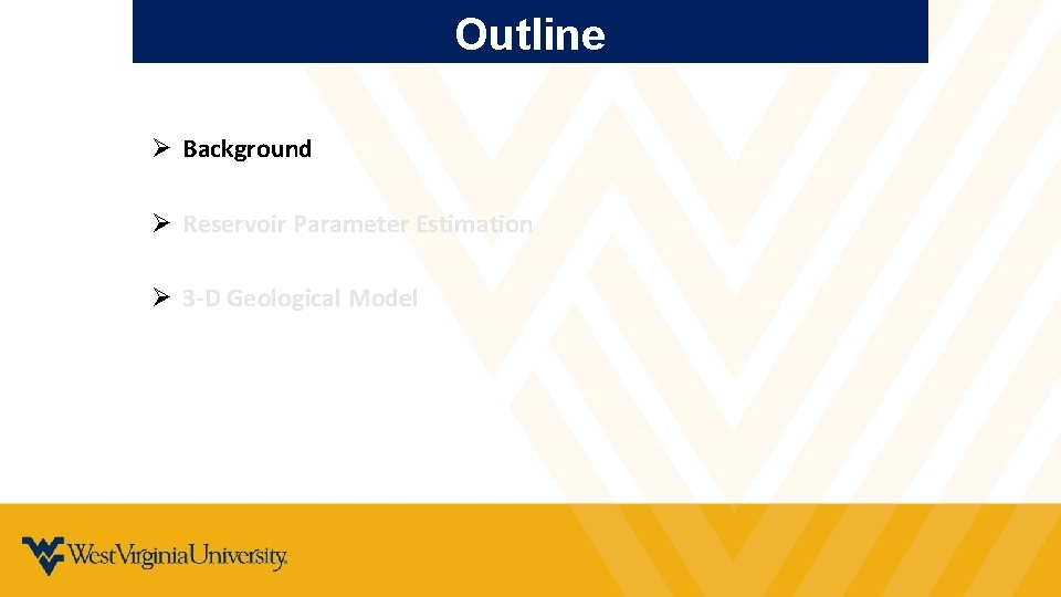 Outline Ø Background Ø Reservoir Parameter Estimation Ø 3 -D Geological Model 