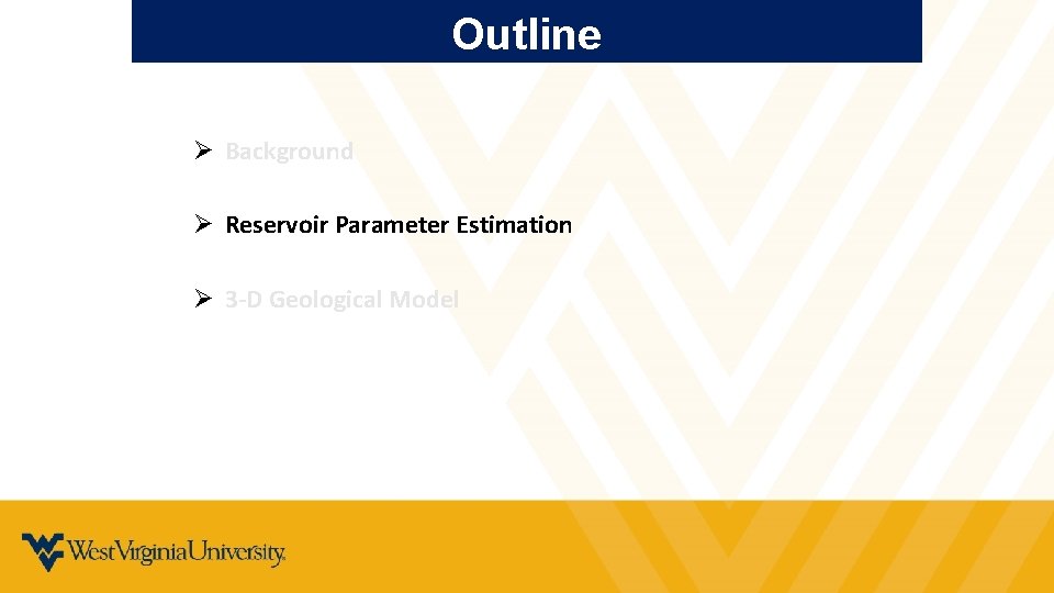 Outline Ø Background Ø Reservoir Parameter Estimation Ø 3 -D Geological Model 