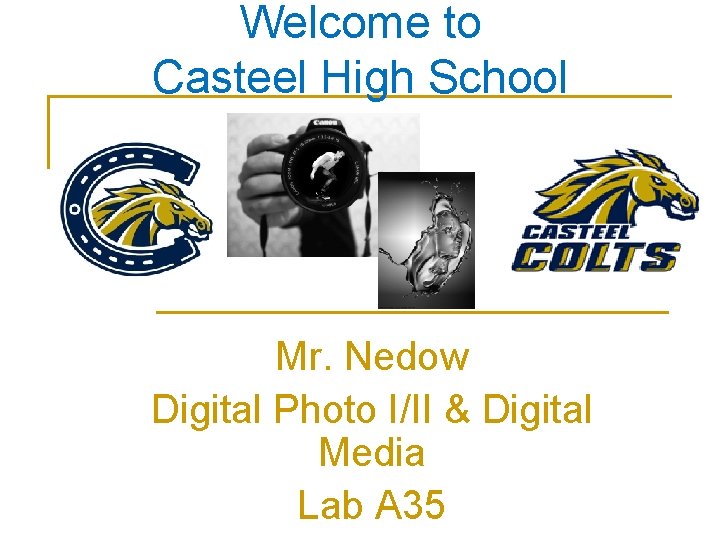 Welcome to Casteel High School Mr. Nedow Digital Photo I/II & Digital Media Lab