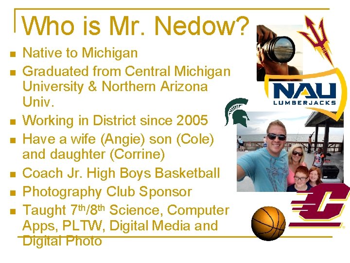 Who is Mr. Nedow? n n n n Native to Michigan Graduated from Central